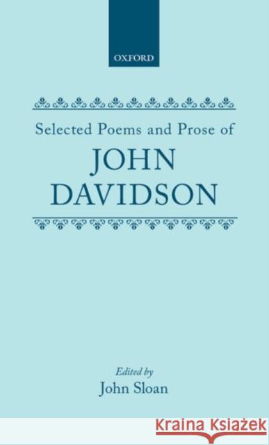 Selected Poems and Prose of John Davidson John Davidson John Sloan 9780198183358 Oxford University Press, USA