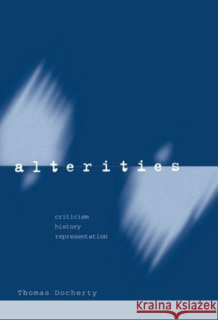 Alterities: Criticism, History, Representation Thomas Docherty 9780198183570