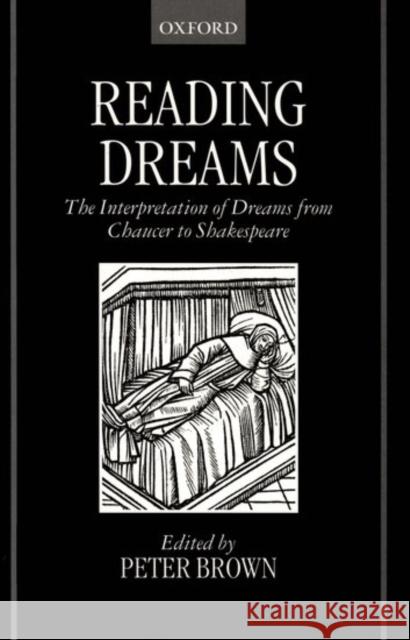 Reading Dreams - The Interpretaion of Dreams from Chaucer to Shakespeare Brown, Peter 9780198183631