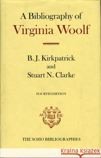 A Bibliography of Virginia Woolf B. J. Kirkpatrick Stuart N. Clarke Clarke Kirkpatrick 9780198183839 