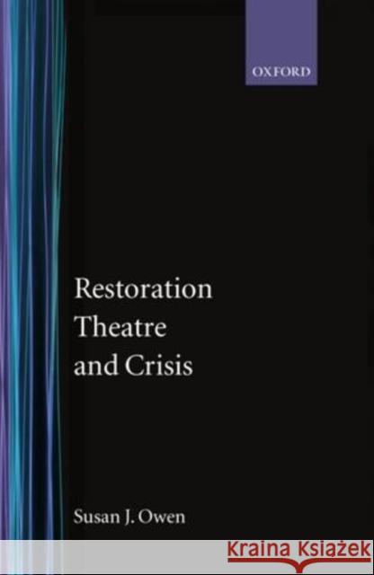 Restoration Theatre and Crisis Susan J. Owen 9780198183877 Oxford University Press