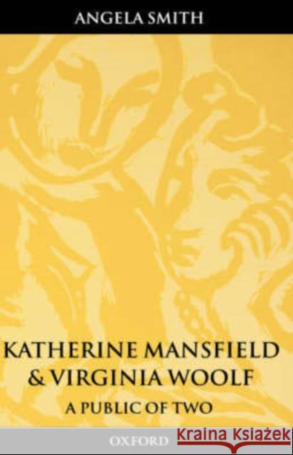 Katherine Mansfield and Virginia Woolf: A Public of Two Smith, Angela 9780198183983