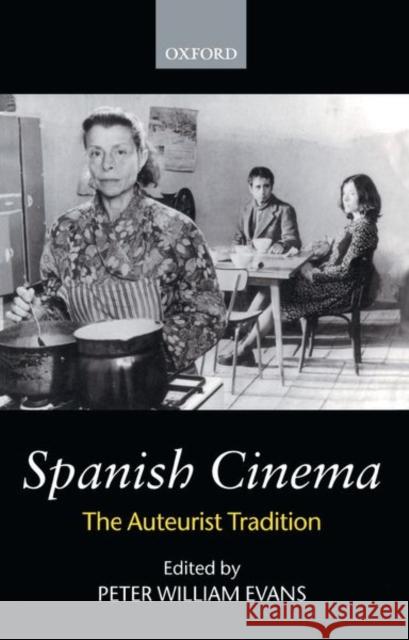 Spanish Cinema: The Auteurist Tradition Evans, Peter William 9780198184140 Oxford University Press