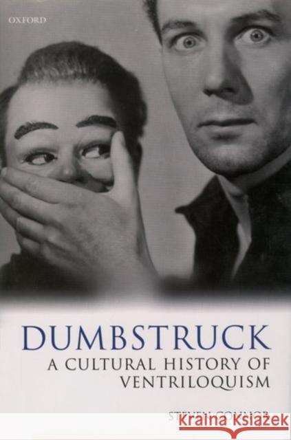 Dumbstruck: A Cultural History of Ventriloquism Connor, Steven 9780198184331