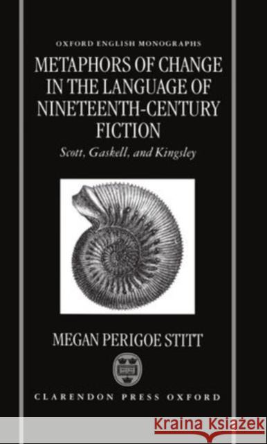 Metaphors of Change in the Language of Nineteenth-Century Fiction Stitt, Megan Perigoe 9780198184423 Clarendon Press