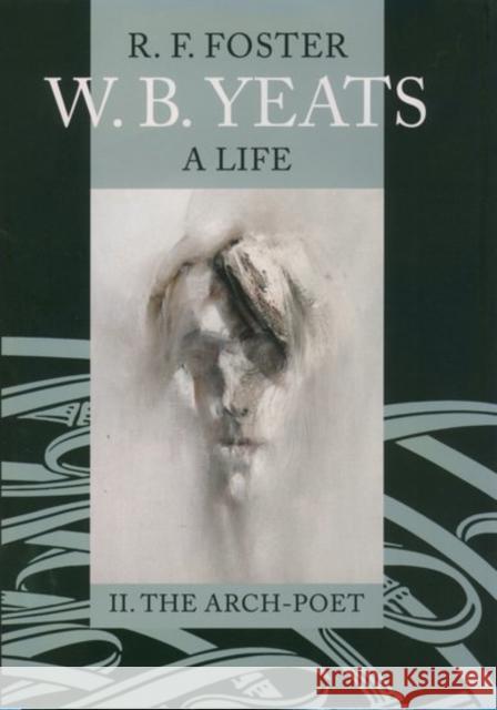W.B. Yeats: A Life, Volume 2: The Arch-Poet 1915-1939 Foster, R. F. 9780198184652 Oxford University Press