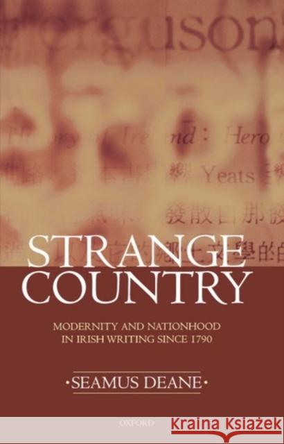 Strange Country: Modernity and Nationhood in Irish Writing Since 1790 Deane, Seamus 9780198184904 Oxford University Press