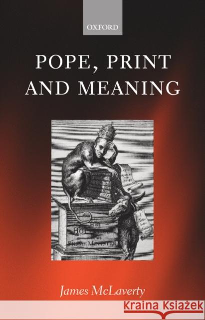 Pope, Print, and Meaning James McLaverty J. McLaverty 9780198184973 Oxford University Press