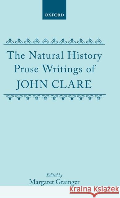 The Natural History Prose Writings, 1793-1864 John D. Clare Margaret Grainger 9780198185178 Oxford University Press, USA