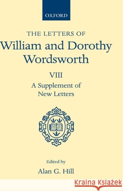 The Letters of William and Dorothy Wordsworth: Volume VIII: A Supplement of New Letters Wordsworth, William And Dorothy 9780198185239 OXFORD UNIVERSITY PRESS