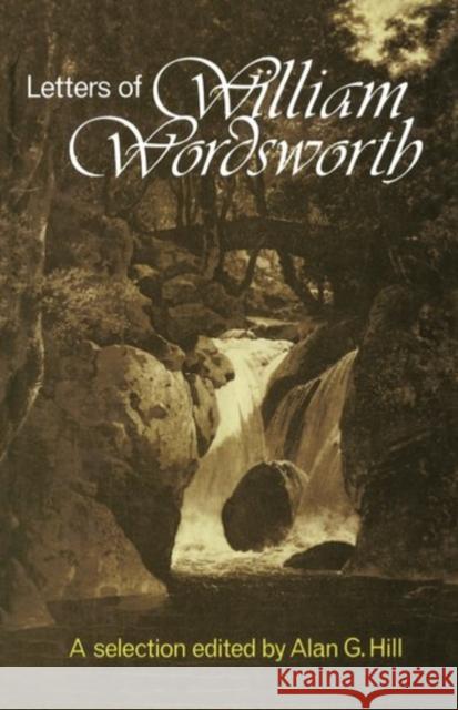 The Letters : A New Selection William Wordsworth Michael Ed. Hill Alan G. Hill 9780198185291 Oxford University Press, USA