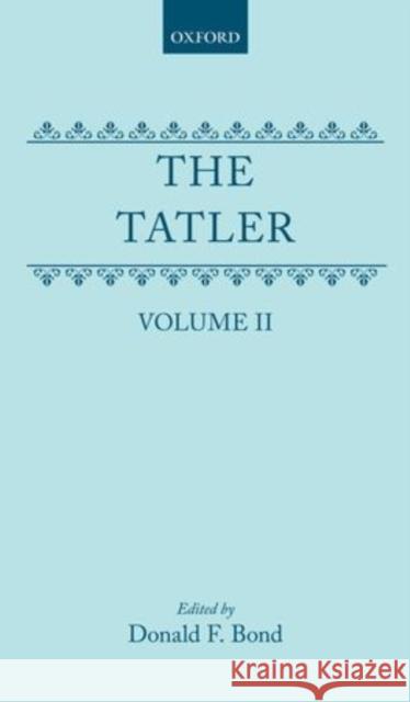 The Tatler: Volume II Steele, Richard 9780198185338