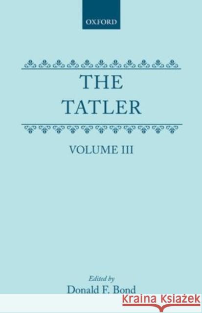 The Tatler: Volume III Steele, Richard 9780198185345