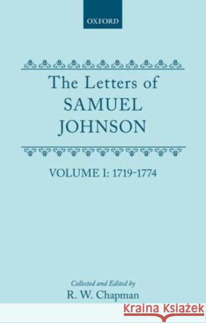 The Letters of Samuel Johnson with Mrs. Thrale's Genuine Letters to Him: Volume 1: 1719-1774 Letters 1-369 Johnson, Samuel 9780198185369