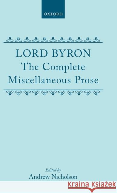 Lord Byron: The Complete Miscellaneous Prose Byron 9780198185437 Oxford University Press, USA