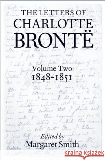 The Letters of Charlotte Brontë: With a Selection of Letters by Family and Friends, Volume II: 1848-1851 Brontë, Charlotte 9780198185987 Clarendon Press