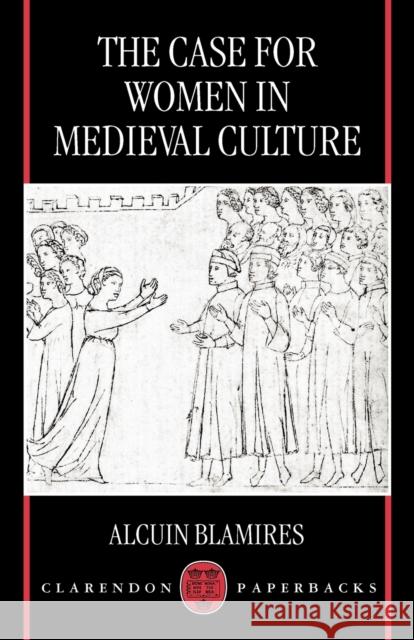 The Case for Women in Medieval Culture Alcuin Blamires 9780198186304 Oxford University Press
