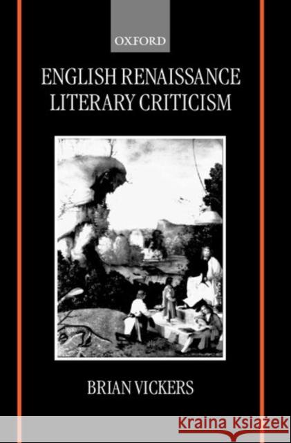 English Renaissance Literary Criticism Brian Vickers Brian Vickers 9780198186793 Oxford University Press, USA