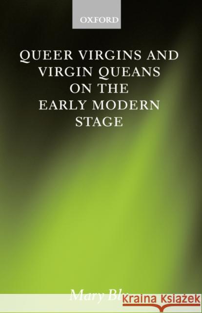 Queer Virgins and Virgin Queens on the Early Modern Stage Bly, Mary 9780198186991 OXFORD UNIVERSITY PRESS