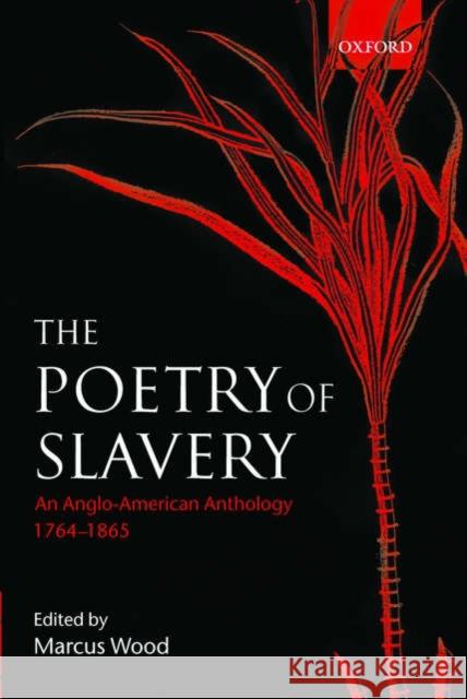 The Poetry of Slavery: An Anglo-American Anthology, 1764-1865 Wood, Marcus 9780198187097