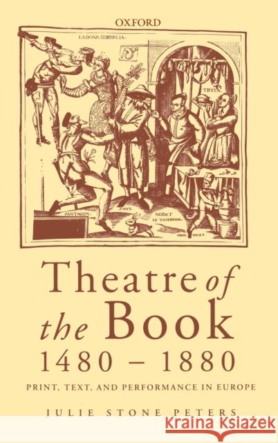 Theatre of the Book 1480-1880: Print, Text and Performance in Europe Peters, Julie Stone 9780198187141