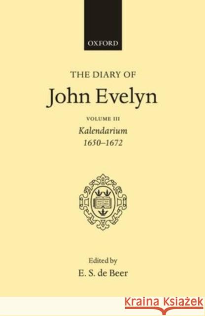 The Diary of John Evelyn: Volume 3 Evelyn, John 9780198187509 OXFORD UNIVERSITY PRESS MD