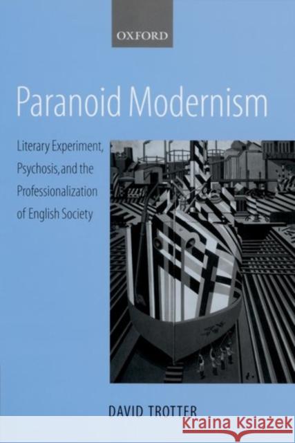 Paranoid Modernism: Literary Experiment, Psychosis, and the Professionalization of English Society Trotter, David 9780198187554 Oxford University Press