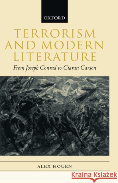 Terrorism and Modern Literature: From Joseph Conrad to Ciaran Carson Houen, Alex 9780198187707 Oxford University Press