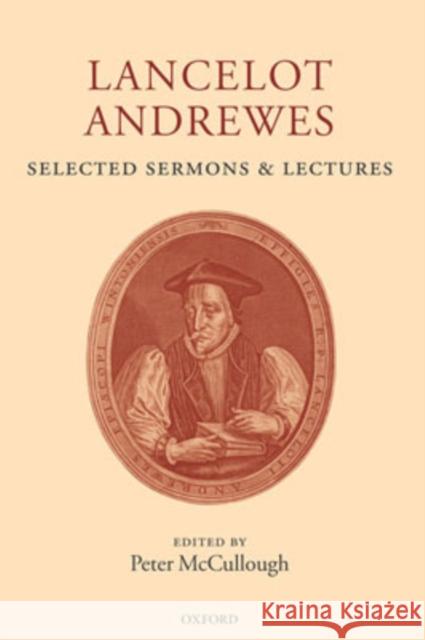 Lancelot Andrewes: Selected Sermons and Lectures Lancelot Andrewes Peter McCullough 9780198187745 