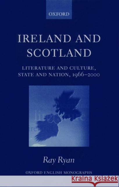 Ireland and Scotland : Literature and Culture, State and Nation, 1966-2000 Ray Ryan 9780198187769 OXFORD UNIVERSITY PRESS