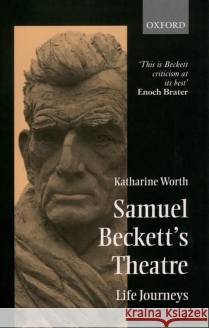 Samuel Beckett's Theatre: Life Journeys Worth, Katharine 9780198187790 Oxford University Press