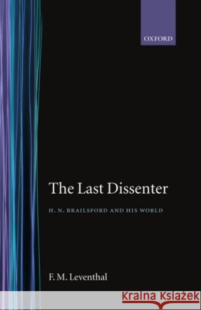 The Last Dissenter ' H.N.Brailsford and His World Leventhal, F. M. 9780198200550 Oxford University Press