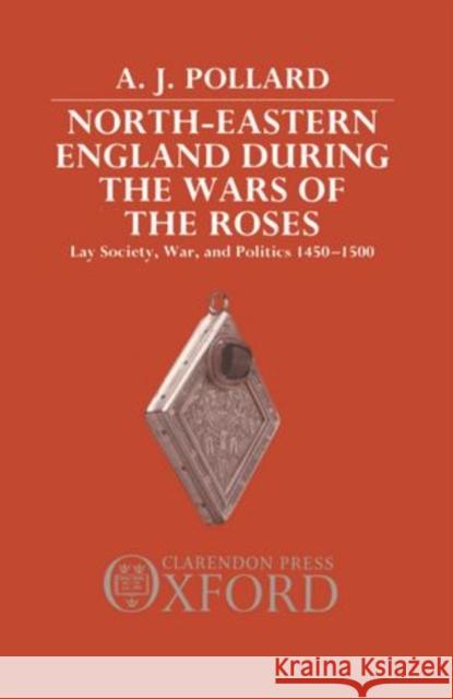 North-Eastern England during the Wars of the Roses Pollard, A. J. 9780198200871 Clarendon Press