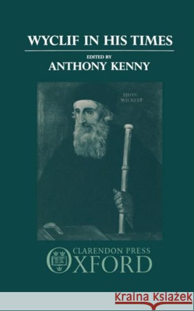 Wyclif in His Times Anthony Kenny Kenny 9780198200888 Clarendon Press