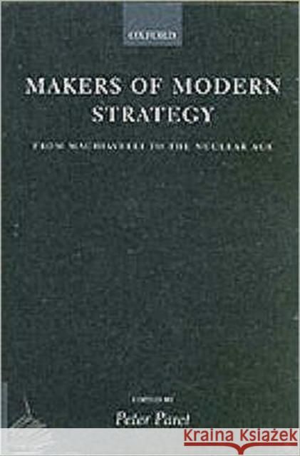 Makers of Modern Strategy from Machiavelli to the Nuclear Age Gordo Paret Peter Cra 9780198200970 0