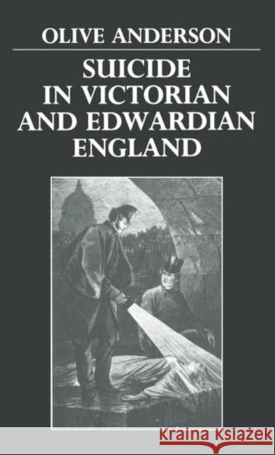 Suicide in Victorian and Edwardian England Olive Anderson Pamela Anderson Lee 9780198201014 Oxford University Press, USA