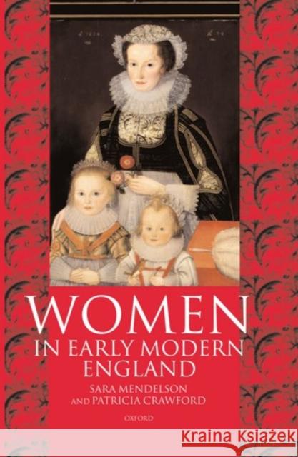 Women in Early Modern England 1550-1720 Sara Mendelson Patricia Crawford 9780198201243 Oxford University Press