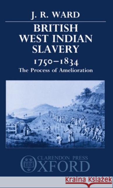 British West Indian Slavery, 1750-1834: The Process of Amelioration Ward, J. R. 9780198201441 Clarendon Press