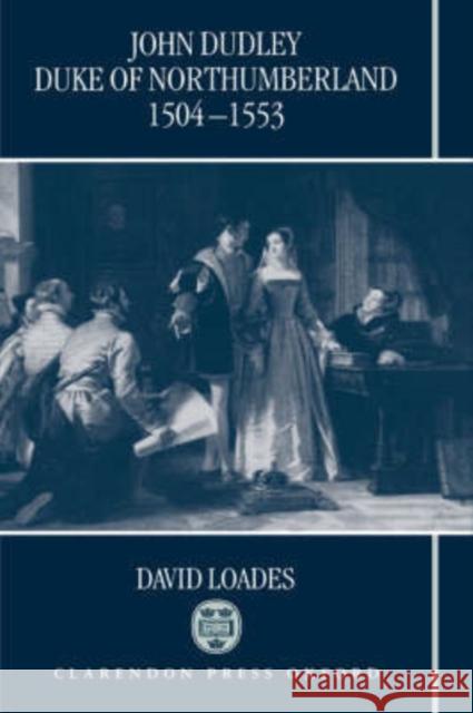 John Dudley, Duke of Northumberland 1504-1553 David M. Loades D. M. Loades David Loades 9780198201939 Oxford University Press, USA