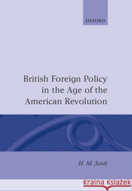 British Foreign Policy in the Age of the American Revolution H. M. Scott 9780198201953 Oxford University Press