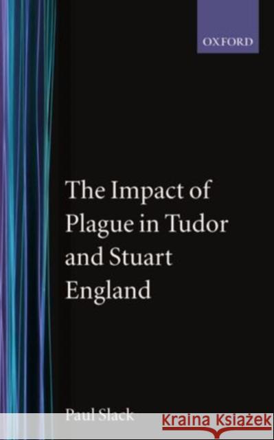 The Impact of Plague in Tudor and Stuart England Paul Slack 9780198202134 Oxford University Press