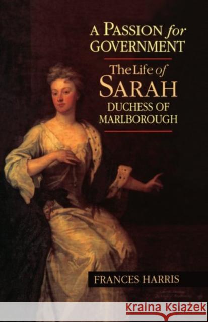 A Passion for Government: The Life of Sarah, Duchess of Marlborough Harris, Frances 9780198202240 Oxford University Press, USA