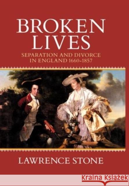 Broken Lives: Separation and Divorce in England 1660-1857 Lawrence Stone 9780198202547 Oxford University Press, USA