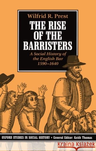 The Rise of the Barristers: A Social History of the English Bar 1590-1640 Prest, Wilfrid R. 9780198202585 Clarendon Press
