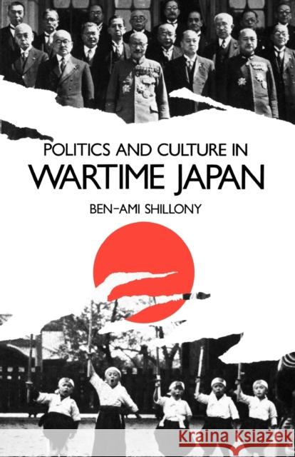 Politics and Culture in Wartime Japan Ben-Ami Shillony 9780198202608 Oxford University Press