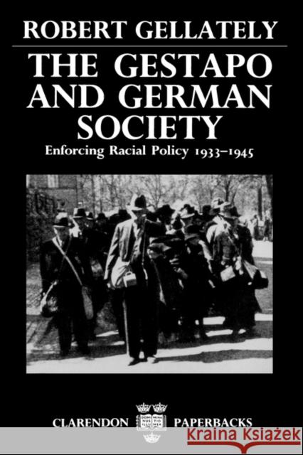 The Gestapo and German Society: Enforcing Racial Policy 1933-1945 Gellately, Robert 9780198202974 Oxford University Press