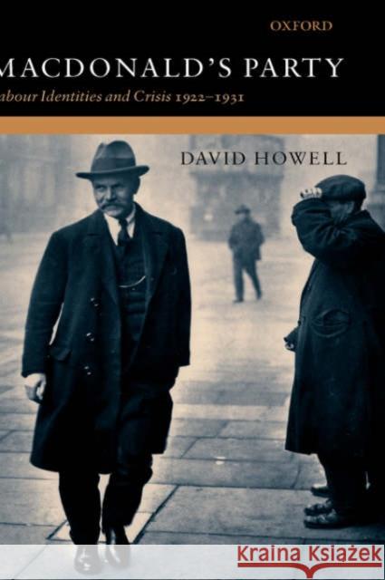 Macdonald's Party: Labour Identities and Crisis 1922-1931 Howell, David 9780198203049 Oxford University Press, USA