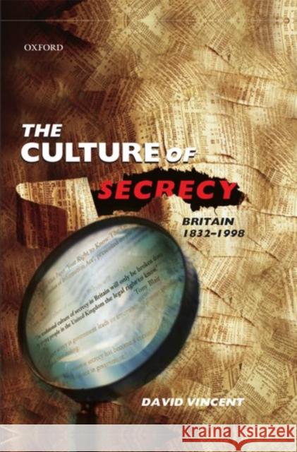 The Culture of Secrecy: Britain, 1832-1998 Vincent, David 9780198203070 Oxford University Press