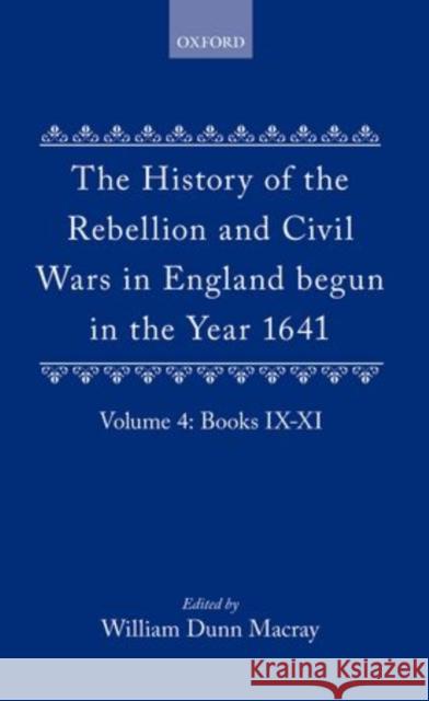 The History of the Rebellion and Civil Wars in England Begun in the Year 1641: Volume IV Clarendon                                W. Dunn Macray 9780198203711