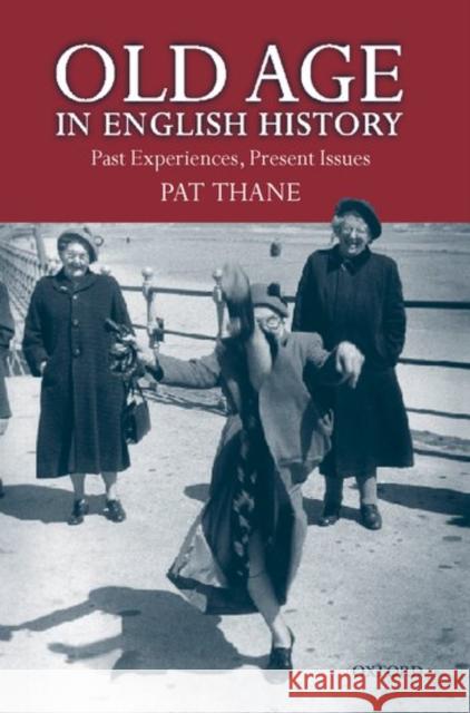 Old Age in English History: Past Experiences, Present Issues Thane, Pat 9780198203827